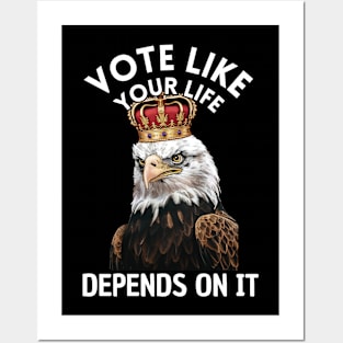 Eagle Vote Like Your Life Depends On It Posters and Art